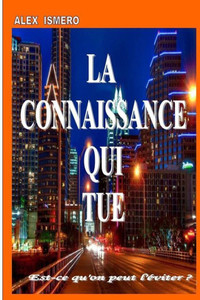 La Connaissance Qui Tue: Est-Ce Qu'On Peut LÉviter ? (French Edition)