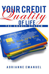Your Credit Quality Of Life: The Credit System Your Credit Quality Of Life: The Credit System