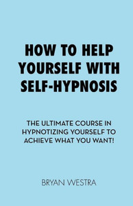 How To Help Yourself With Self-Hypnosis How To Help Yourself With Self-Hypnosis