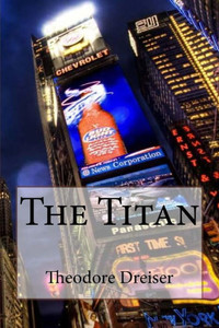 The Titan Theodore Dreiser The Titan Theodore Dreiser
