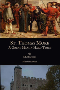 St. Thomas More: A Great Man In Hard Times