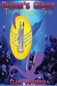 Oliver'S Quest: The Magic Orb Oliver'S Quest: The Magic Orb