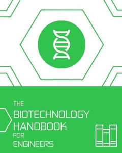 The Biotechnology Handbook For Engineers' The Biotechnology Handbook For Engineers'