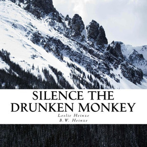 Silence The Drunken Monkey: A Guide To Slowing Down And Getting Grounded. (Drunk Monkeys)