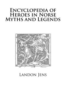Encyclopedia Of Heroes In Norse Myths And Legends