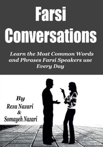 Farsi Conversations: Learn The Most Common Words And Phrases Farsi Speakers Use Every Day