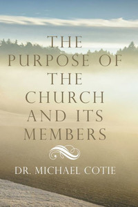 The Purpose Of The Church And Its Members The Purpose Of The Church And Its Members