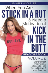 When You Are Stuck In A Rut & Need A Motivational Kick In The Butt,Read This Book: It Just Might Save Your Life! Volume 2