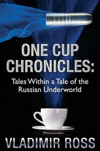 One Cup Chronicles: Tales Within A Tale Of The Russian Underworld