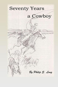 Seventy Years A Cowboy Seventy Years A Cowboy