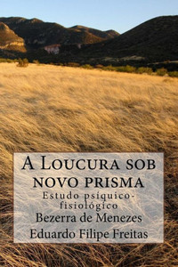 A Loucura Sob Novo Prisma: Estudo Psíquico-Fisiológico (Portuguese Edition)