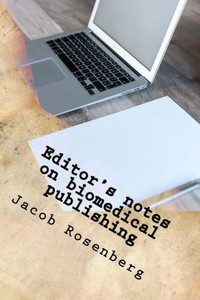 Editor'S Notes On Biomedical Publishing: Ultimate Researcher'S Guide Series
