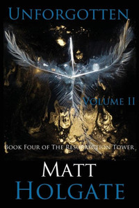 Unforgotten, Volume Ii: Book Four Of The Resurrection Tower (Volume 4)