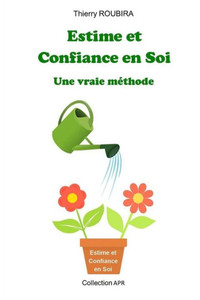 Estime Et Confiance En Soi: Une Vraie Methode (French Edition)