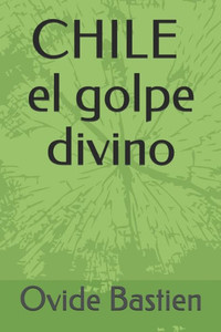 Chile El Golpe Divino (Spanish Edition) Chile El Golpe Divino (Spanish Edition)