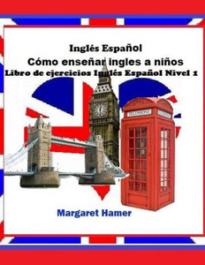 Libro De Ejercicios Inglés Español Nivel 1: Será Usado Con Inglés Español Cómo Enseñar Inglés A Niños