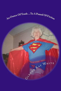 An Ounce Of Truth: ...To A Pound Of Fiction An Ounce Of Truth: ...To A Pound Of Fiction