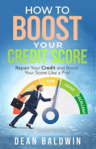 How to Boost Your Credit Score - Repair Your Credit and Boost Your Score Like a Pro! How to Boost Your Credit Score - Repair Your Credit and Boost Your Score Like a Pro!