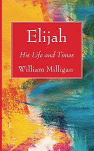 Elijah: His Life and Times
