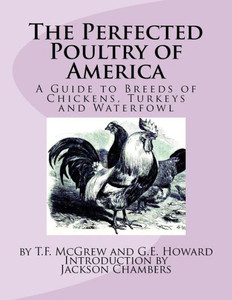 The Perfected Poultry Of America: A Guide To Breeds Of Chickens, Turkeys And Waterfowl