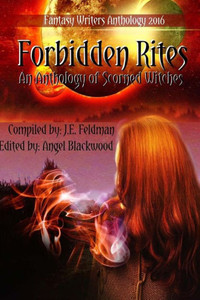 Forbidden Rites: Fantasy Writers Anthology Forbidden Rites: Fantasy Writers Anthology