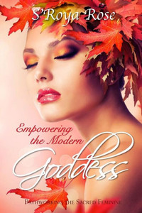 Empowering The Modern Goddess: Pathworking The Sacred Feminine