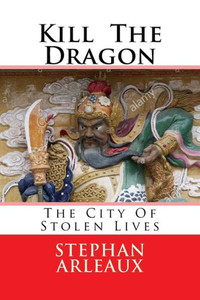 Kill The Dragon: The City Of Stolen Lives Kill The Dragon: The City Of Stolen Lives