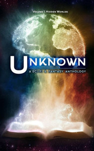 Unknown: A Collection Of Sci-Fi And Fantasy Stories (Hidden Worlds)