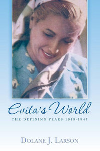 Evita'S World: The Defining Years 1919-1947 Evita'S World: The Defining Years 1919-1947