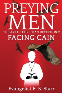 Preying Men The Art Of Christian Deception 2: Facing Cain: Facing Cain