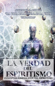 La Verdad Del Espiritismo: Conceptos Equivocados Del Espiritismo (1) (Volume 1) (Spanish Edition)