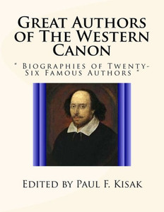 Great Authors Of The Western Canon: " Biographies Of Twenty-Six Famous Authors "