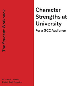 Character Strengths At University (For A Gcc Audience): The Student'S Workbook