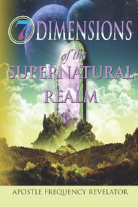 7 Dimensions Of The Supernatural Realm 7 Dimensions Of The Supernatural Realm