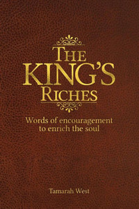 The King'S Riches: Words Of Encouragement To Enrich The Soul