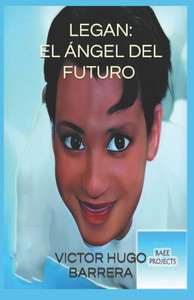 Legan: El Ángel Del Futuro (Spanish Edition) Legan: El Ángel Del Futuro (Spanish Edition)