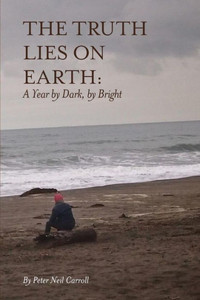 The Truth Lies On Earth: A Year By Dark, By Bright The Truth Lies On Earth: A Year By Dark, By Bright
