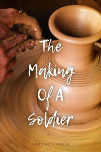 The Making Of A Soldier The Making Of A Soldier