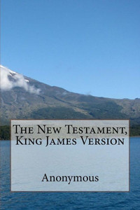 The New Testament, King James Version The New Testament, King James Version