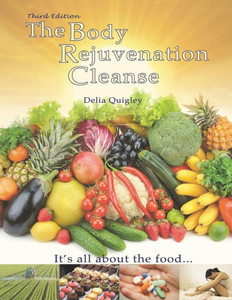 The Body Rejuvenation Cleanse: It'S All About The Food