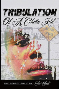 Tribulation Of A Ghetto Kid: The Street Bible Tribulation Of A Ghetto Kid: The Street Bible