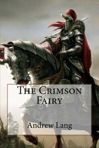 The Crimson Fairy Book Andrew Lang The Crimson Fairy Book Andrew Lang