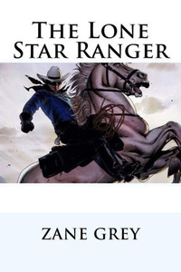 The Lone Star Ranger Zane Grey The Lone Star Ranger Zane Grey