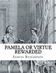 Pamela Or Virtue Rewarded Pamela Or Virtue Rewarded