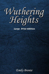 Wuthering Heights: Large Print Edition Wuthering Heights: Large Print Edition