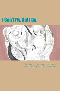 I Can'T Fly, But I Do.: Love Earth God I Can'T Fly, But I Do.: Love Earth God