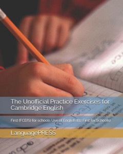 The Unofficial Practice Exercises For Cambridge English: First (Fcefs) For Schools Use Of English (Languagepress Cambridge English Qualification Exams) The Unofficial Practice Exercises For Cambridge English: First (Fcefs) For Schools Use Of English (Languagepress Cambridge English Qualification Exams)