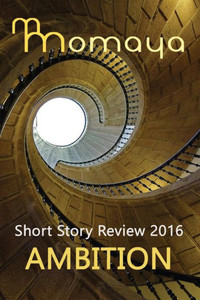 Momaya Short Story Review 2016 - Ambition (Momaya Short Story Annual Review)