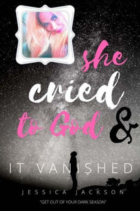 She Cried To God, & It Vanished: Get Out Of Your Dark Season