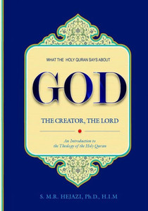 What The Holy Quran Says About God: An Introduction To The Theology Of The Holy Quran
